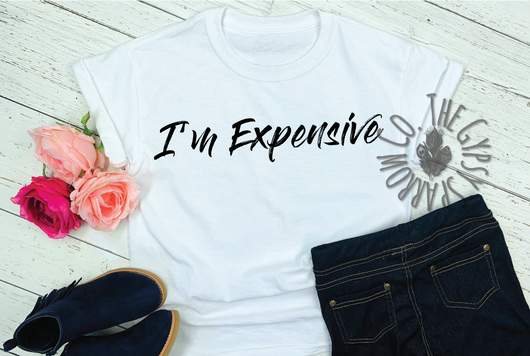 I'm Expensive Tee