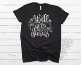 Y'all Need Jesus Tee