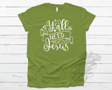 Y'all Need Jesus Tee