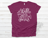 Y'all Need Jesus Tee