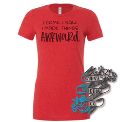 I Came I Saw Made Things Awkward Tee