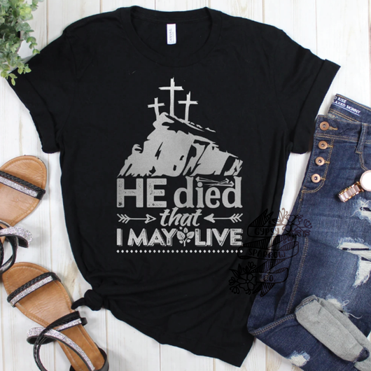 He Died That I May Live Tee