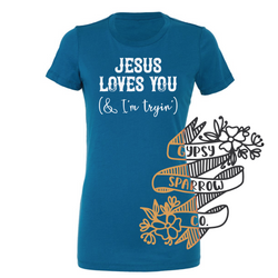 Jesus Loves You & I'm Tryin' Tee