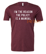 I'm the Reason the Policy is a Manual Tee