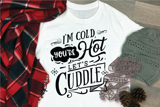 I'm Cold You're Hot Let's Cuddle Tee