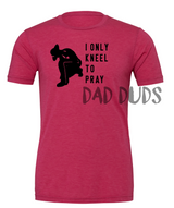 Kneel to Pray T-Shirt