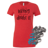 Might Be Wrong, Doubt It Tee