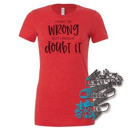 Might Be Wrong, Doubt It Tee