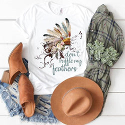 Don't Ruffle My Feathers tee